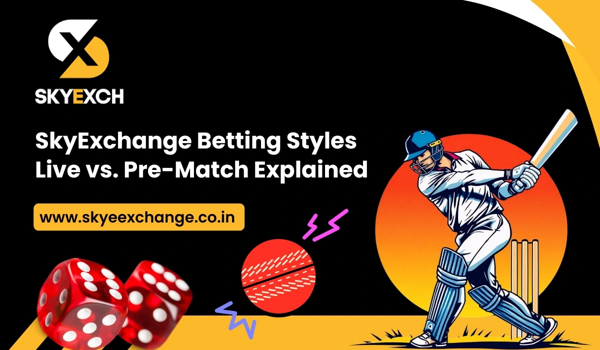 SkyExchange Betting Styles Live vs. Pre-Match Explained