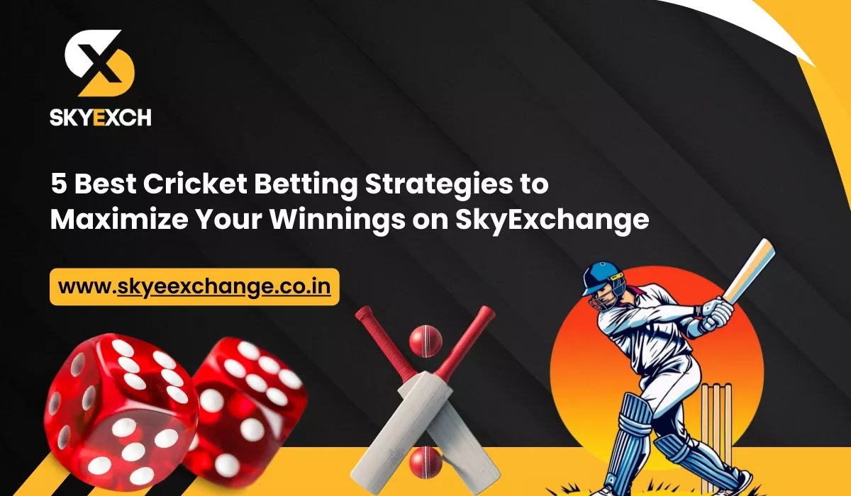 5-best-cricket-betting-strategies-to-maximize-your-winnings-on-skyexchange